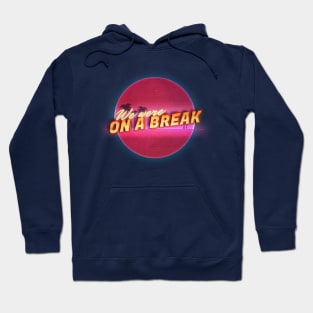 We were on a break! Hoodie